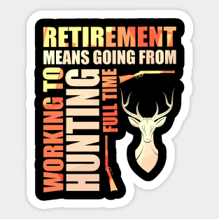 Retirement Means Going From Working To Hunting Sticker